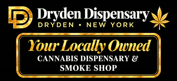 Dryden Dispensary, Dryden, New York. Your Locally Owned Cannabis Dispensary and Smoke Shop